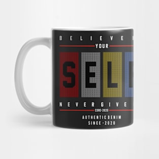 BELIEVE IN YOU SELF NEVER GIVE UP gifts Mug